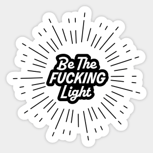 Be The F*cking Light Sticker